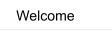Welcome